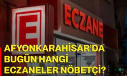 Afyonkarahisar’da bugün hangi eczaneler nöbetçi?