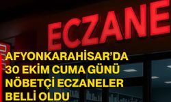Afyonkarahisar’da 30 Ekim Cuma günü nöbetçi eczaneler belli oldu
