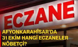 Afyonkarahisar’da 31 Ekim hangi eczaneler nöbetçi?