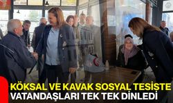 Köksal ve Kavak sosyal tesiste vatandaşları tek tek dinledi