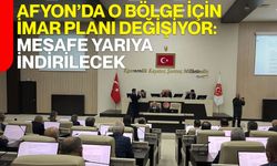 Afyon’da o bölge için imar planı değişiyor: Mesafe yarıya indirilecek