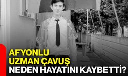 Afyonlu Uzman Çavuş neden hayatını kaybetti?