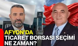 Afyon’da Ticaret Borsası seçimi ne zaman?