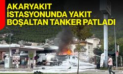 Akaryakıt istasyonunda yakıt boşaltan tanker patladı