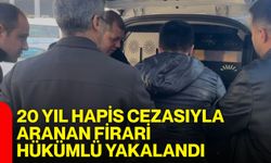 20 yıl hapis cezasıyla aranan firari hükümlü yakalandı