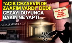 “Açık cezaevinde zaafım vardı” dedi! Cezayı duyunca bakın ne yaptı?