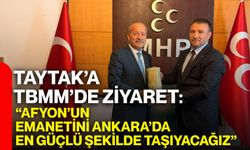 Taytak’a TBMM’de ziyaret: “Afyon’un emanetini Ankara’da en güçlü şekilde taşıyacağız”
