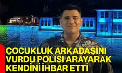 Çocukluk arkadaşını vurdu, polisi arayarak kendini ihbar etti