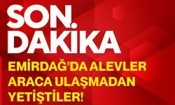 Emirdağ’da alevler araca ulaşmadan yetiştiler!