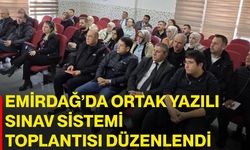 Emirdağ’da Ortak Yazılı Sınav Sistemi toplantısı düzenlendi