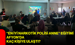 “En İyi Narkotik Polisi Anne” eğitimi Afyon’da kaç kişiye ulaştı?