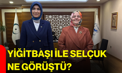 Yiğitbaşı ile Selçuk ne görüştü?