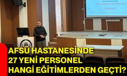 AFSÜ Hastanesinde 27 yeni personel hangi eğitimlerden geçti?