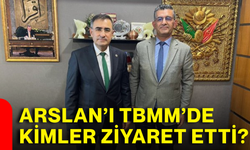 Arslan’ı TBMM’de kimler ziyaret etti?