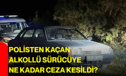 Polisten kaçan alkollü sürücüye ne kadar ceza kesildi?