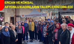 Ercan ve Köksal, Afyonlu kadınların taleplerini dinledi