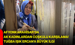 Afyonkarahisar’da AK Kadınlardan coşkulu karşılama! Tuğba Işık Ercan’a büyük ilgi