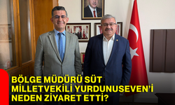 Bölge Müdürü Süt, Milletvekili Yurdunuseven’i neden ziyaret etti?