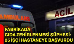 Fabrikada gıda zehirlenmesi şüphesi: 25 işçi hastaneye başvurdu