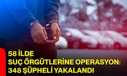 58 ilde suç örgütlerine operasyon: 348 şüpheli yakalandı