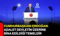 Cumhurbaşkanı Erdoğan: Adalet devletin üzerine bina edildiği temeldir