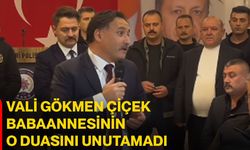 Vali Gökmen Çiçek babaannesinin o duasını unutamadı