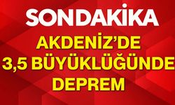 Akdeniz’de 3,5 büyüklüğünde deprem