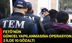 FETÖ’nün güncel yapılanmasına operasyon: 3 ilde 10 gözaltı