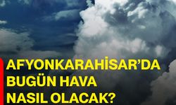 Afyonkarahisar’da bugün hava nasıl olacak?