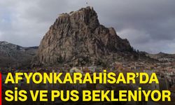 Afyonkarahisar’da sis ve pus bekleniyor