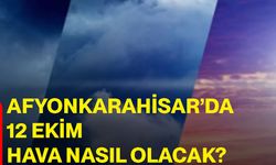 Afyonkarahisar’da 12 Ekim hava nasıl olacak?