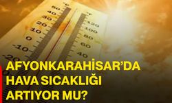 Afyonkarahisar’da hava sıcaklığı artıyor mu?