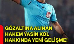 Gözaltına alınan hakem Yasin Kol hakkında yeni gelişme!