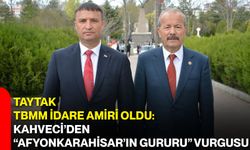 Taytak TBMM İdare Amiri oldu: Kahveci’den “Afyonkarahisar’ın gururu” vurgusu
