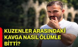 Kuzenler arasındaki kavga nasıl ölümle bitti?