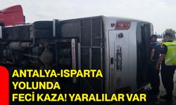 Antalya-Isparta yolunda feci kaza! Yaralılar var