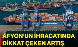Afyon’un ihracatında dikkat çeken artış