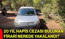 20 yıl hapis cezası bulunan firari nerede yakalandı?