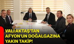 Vali Aktaş’tan Afyon’un doğalgazına yakın takip!