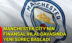 Manchester City’nin finansal ihlal davasında yeni süreç başladı