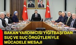 Bakan Yardımcısı Yiğitbaşı’dan suç ve suç örgütleriyle mücadele mesajı