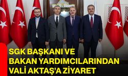 SGK başkanı ve bakan yardımcılarından Vali Aktaş’a ziyaret