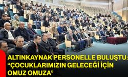 Altınkaynak personelle buluştu: “Çocuklarımızın geleceği için omuz omuza”