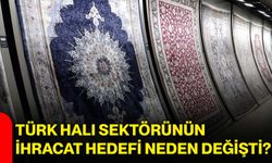 Türk halı sektörünün ihracat hedefi neden değişti?