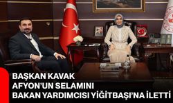 Başkan Kavak, Afyon’un selamını Bakan Yardımcısı Yiğitbaşı’na iletti