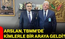 Arslan, TBMM’de kimlerle bir araya geldi?