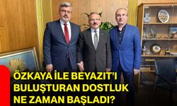 Özkaya ile Beyazıt’ı buluşturan dostluk ne zaman başladı?