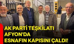AK Parti teşkilatı Afyon’da esnafın kapısını çaldı!