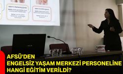AFSÜ’den Engelsiz Yaşam Merkezi personeline hangi eğitim verildi?