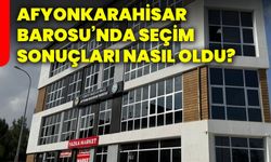 Afyonkarahisar Barosu’nda seçim sonuçları nasıl oldu?